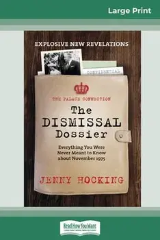 Dismissal Dossier updated: The Palace Connection: Everything you were never meant to know about November 1975 (16pt Large Print Edition)/Jenny Hocking