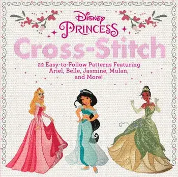 Disney Princess Cross-Stitch: 22 Easy-To-Follow Patterns Featuring Ariel, Belle, Jasmine, Mulan, and More!, Paperback/Disney