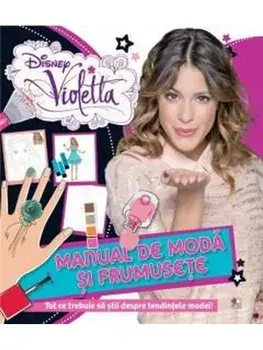 Disney Violetta. Manual de moda si frumusete/***