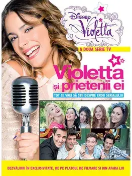 Disney Violetta. Violetta si prietenii ei. Tot ce vrei sa stii despre eroii serialului/***