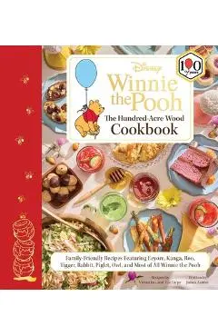 Disney: Winnie the Pooh: The Hundred-Acre Wood Cookbook: Family-Friendly Recipes Featuring Eeyore, Kanga, Roo, Tigger, Rabbit, Piglet, Owl, and Most o - Vivian Jao