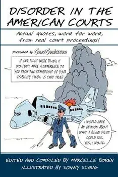 Disorder in the American Courts: Actual Quotes, Word for Word, from Real Court Proceedings! Presented by Courtcomics.com, Paperback/Marcelle Boren