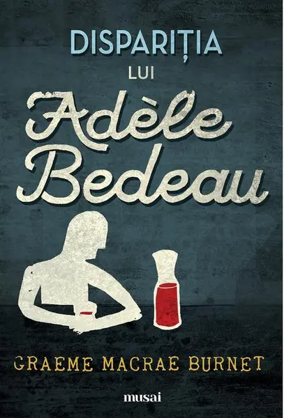Disparitia lui Adele Bedeau | Graeme Macrae Burnet