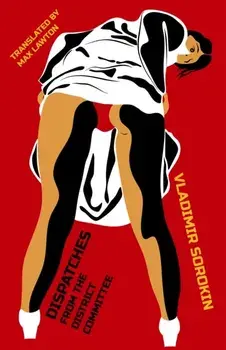 Dispatches from the District Committee, Paperback/Vladimir Sorokin