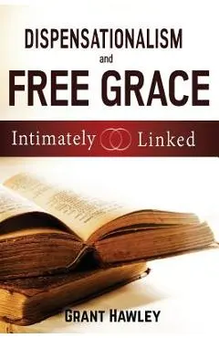 Dispensationalism and Free Grace: Intimately Linked - Grant Hawley