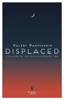 Displaced. Civilians in the Russia-Ukraine War, Paperback/Valery Panyushkin