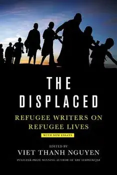 Displaced: Refugee Writers on Refugee Lives, Paperback/Viet Thanh Nguyen
