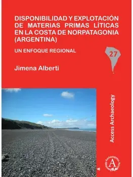 Disponibilidad y explotacion de materias primas liticas en la costa de Norpatagonia (Argentina). Un enfoque regional, Paperback/Jimena Alberti