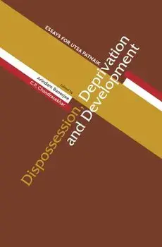 Dispossession, Deprivation, and Development: Essays for Utsa Patnaik, Hardcover/Arindam Banerjee
