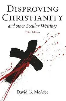 Disproving Christianity: and Other Secular Writings, Paperback/David G. Mcafee