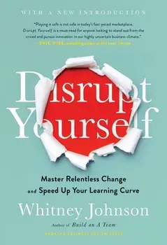 Disrupt Yourself, with a New Introduction: Master Relentless Change and Speed Up Your Learning Curve, Hardcover/Whitney Johnson