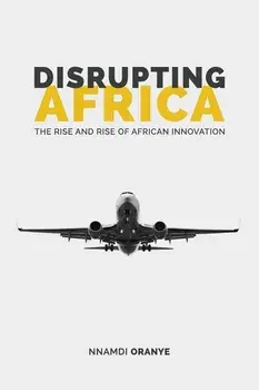 Disrupting Africa: The Rise and Rise of African Innovation, Paperback/Nnamdi Oranye