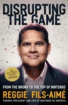 Disrupting the Game. From the Bronx to the Top of Nintendo, Paperback/Reggie Fils-Aime