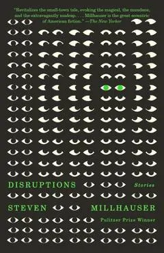 Disruptions: Stories - Steven Millhauser