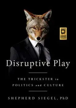 Disruptive Play: The Trickster in Politics and Culture, Paperback/Shepherd Siegel