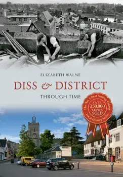 Diss & District Through Time, Paperback/Elizabeth Walne