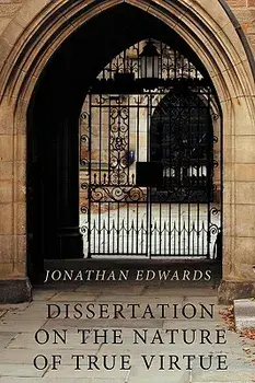 Dissertation on the Nature of True Virtue, Paperback/Jonathan Edwards