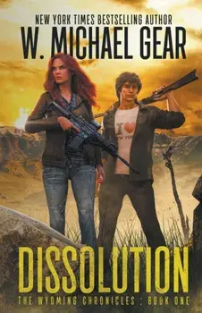 Dissolution: The Wyoming Chronicles Book One: The Wyoming Chronicles, Paperback/W. Michael Gear