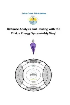 Distance Analysis and Healing with the Chakra Energy System - My Way!, Paperback/Dr John R. Cross
