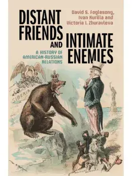 Distant Friends and Intimate Enemies. A History of American-Russian Relations, Hardback/***