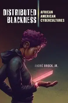 Distributed Blackness: African American Cybercultures, Hardcover/André Brock Jr