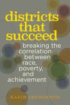 Districts That Succeed. Breaking the Correlation Between Race, Poverty, and Achievement, Paperback/Karin Chenoweth