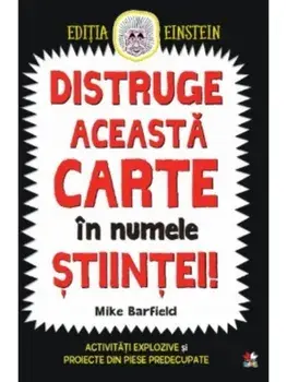 Distruge aceasta carte in numele stiintei!/Mike Barfield