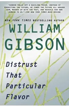 Distrust That Particular Flavor - William Gibson