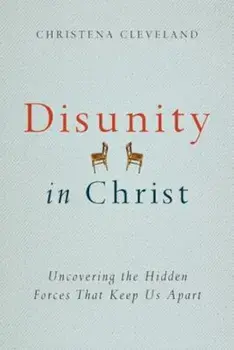 Disunity in Christ: Uncovering the Hidden Forces That Keep Us Apart, Paperback/Christena Cleveland