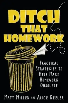 Ditch That Homework: Practical Strategies to Help Make Homework Obsolete, Paperback/Matt Miller