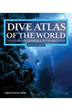 Dive Atlas of the World, Revised and Expanded Edition - Jack Jackson