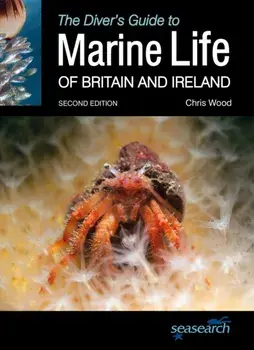 Divers Guide to Marine Life of Britain and Ireland 2nd Edition, Paperback/Chris Wood