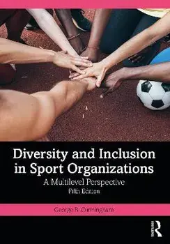 Diversity and Inclusion in Sport Organizations. A Multilevel Perspective, 5 ed, Paperback/George B. Cunningham