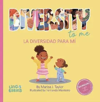 Diversity to me/ La diversidad para mí: a bilingual English Spanish Children's book/ un libro bilingüe para niños en inglés y español, Hardcover/Marisa Taylor