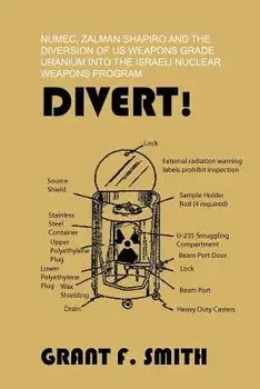 Divert!: Numec, Zalman Shapiro and the Diversion of Us Weapons Grade Uranium Into the Israeli Nuclear Weapons Program, Paperback/Grant F. Smith