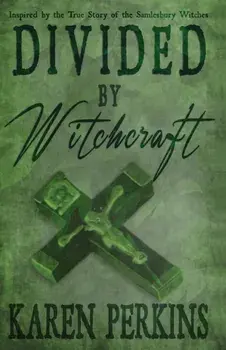 Divided by Witchcraft: Inspired by the True Story of the Samlesbury Witches, Paperback/Karen Perkins