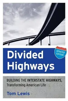 Divided Highways: Building the Interstate Highways, Transforming American Life (Updated), Paperback/Tom Lewis