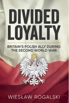 Divided Loyalty. Britain'S Polish Ally During World War II, Paperback/Wieslaw Rogalski