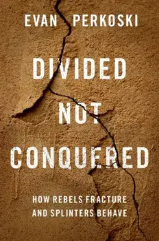 Divided Not Conquered. How Rebels Fracture and Splinters Behave, Hardback/***