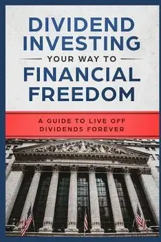 Dividend Investing Your Way to Financial Freedom: A Guide to Live Off Dividends Forever, Paperback/Millionaire Mob