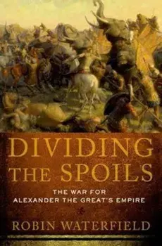 Dividing the Spoils: The War for Alexander the Great's Empire, Paperback/Robin Waterfield