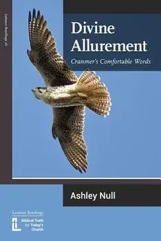 Divine Allurement: Cranmer's Comfortable Words, Paperback/Ashley J. Null
