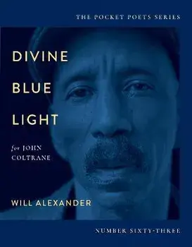 Divine Blue Light (for John Coltrane): Pocket Poets Series No. 63, Paperback/Will Alexander