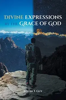 Divine Expressions by the Grace of God, Paperback/Justin T. Guy