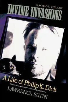 Divine Invasions: A Life of Philip K. Dick, Paperback/Lawrence Sutin