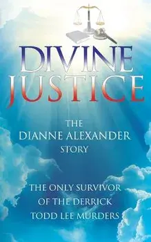 Divine Justice: The Dianne Alexander Story, Paperback/Dianne Alexander