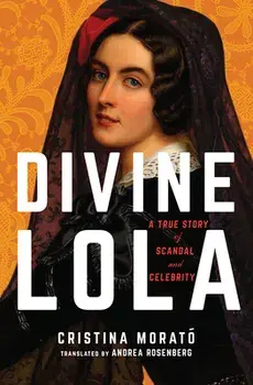 Divine Lola: A True Story of Scandal and Celebrity, Paperback/Cristina Morató