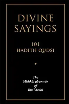 Divine Sayings: 101 Hadith Qudsi: The Mishkat Al-Anwar of Ibn 'Arabi, Paperback/Stephen Hirtenstein