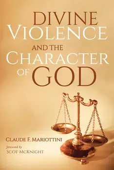 Divine Violence and the Character of God, Paperback/Claude F. Mariottini