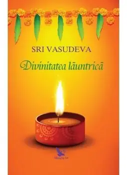 Divinitatea launtrica. Calatorie spre descoperirea de sine/Sri Vasudeva